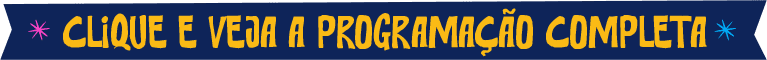 Clique e veja a programação completa